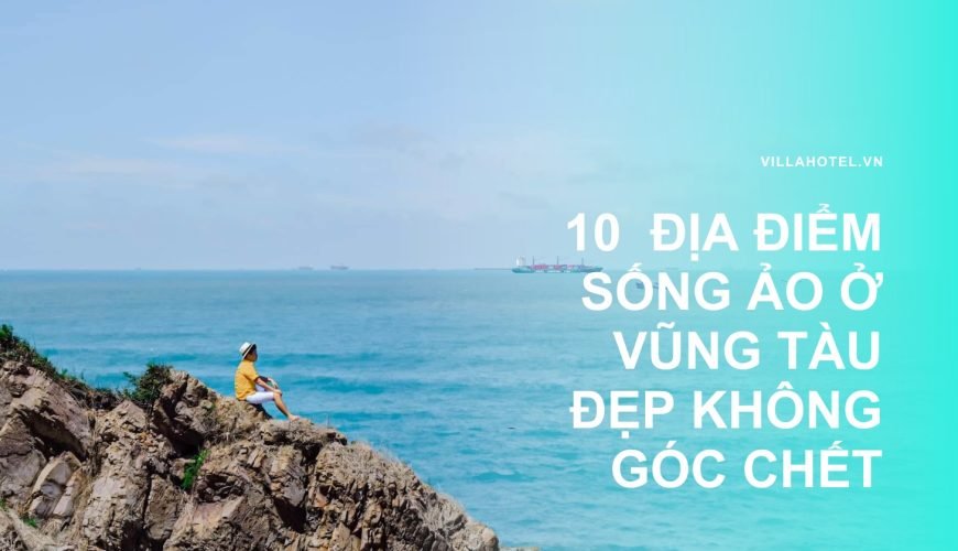 10 địa điểm sống ảo ở Vũng Tàu trên villahotel.vn
